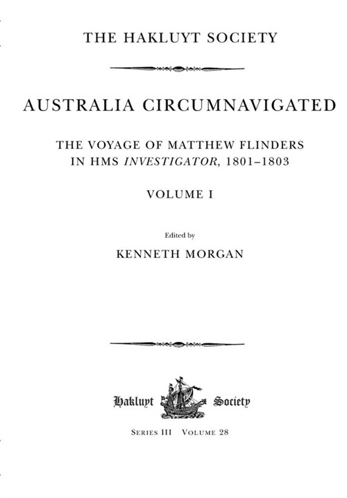 Australia Circumnavigated. The Voyage of Matthew Flinders in HMS Investigator, 1801-1803 / Volume I : The Voyage of Matthew Flinders in HMS Investigat (Paperback)