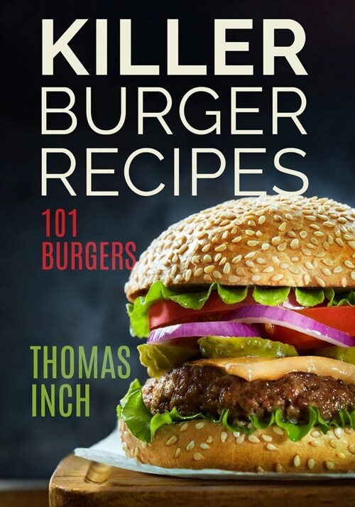 Killer Burger Recipes: 101 Burgers (Paperback)