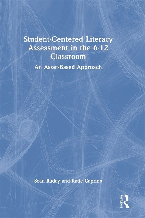 Student-Centered Literacy Assessment in the 6-12 Classroom : An Asset-Based Approach (Hardcover)