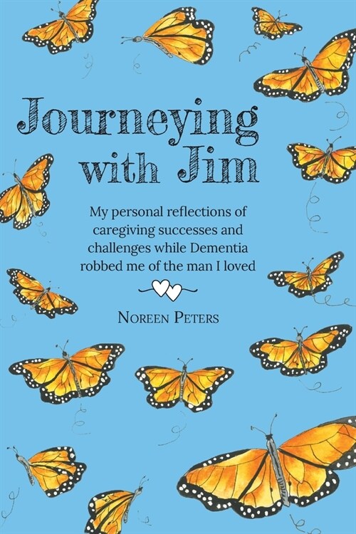 Journeying with Jim: My personal reflections of caregiving successes and challenges while Dementia robbed me of the man I loved (Paperback)