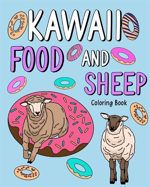 Kawaii Food and Sheep Coloring Book: Adult Coloring Pages, Painting with Food Menu Recipes and Funny Animal Pictures (Paperback)