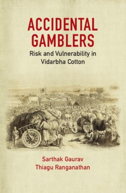 Accidental Gamblers : Risk and Vulnerability in Vidarbha Cotton (Hardcover, New ed)