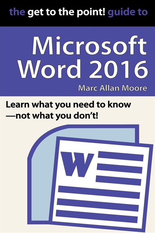 The Get to the Point! Guide to Microsoft Word 2016 (Paperback)