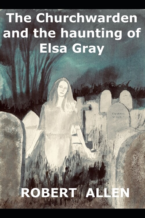 The Churchwarden and the Haunting of Elsa Gray (Paperback)