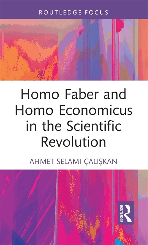 Homo Faber and Homo Economicus in the Scientific Revolution (Hardcover)