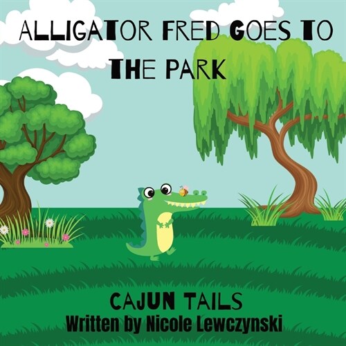 Cajun Tails: Alligator Fred Goes to the Park (Paperback)