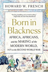 Born in Blackness: Africa, Africans, and the Making of the Modern World, 1471 to the Second World War (Paperback)