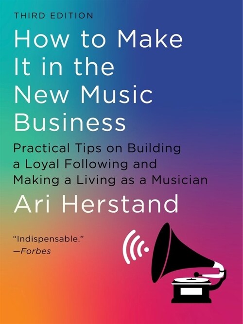 How to Make It in the New Music Business: Practical Tips on Building a Loyal Following and Making a Living as a Musician (Hardcover, 3)