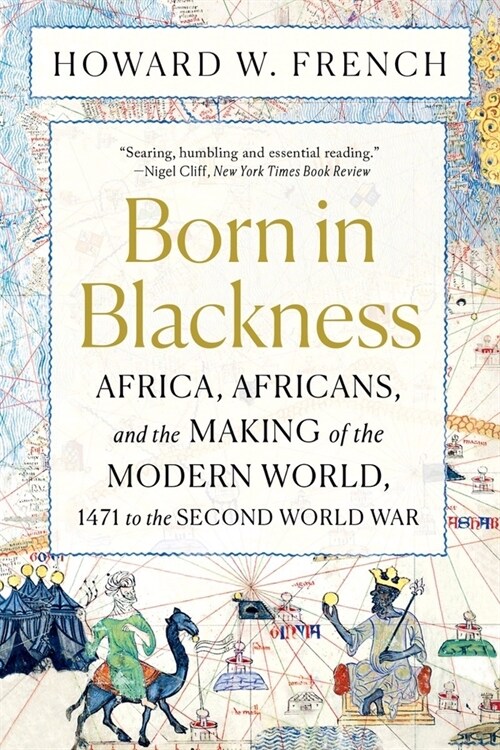 Born in Blackness: Africa, Africans, and the Making of the Modern World, 1471 to the Second World War (Paperback)