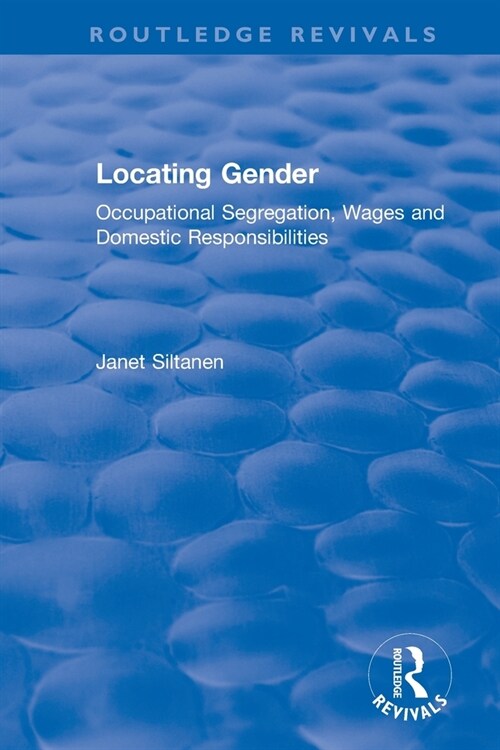 Locating Gender : Occupational Segregation, Wages and Domestic Responsibilities (Paperback)