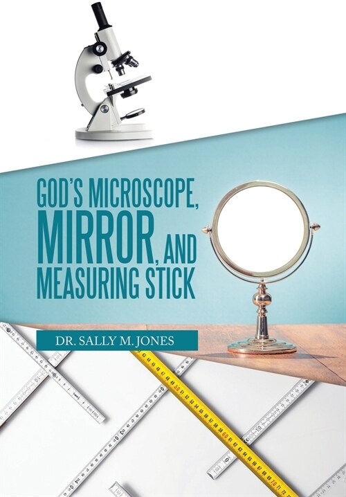 Gods Microscope, Mirror, and Measuring Stick (Hardcover)