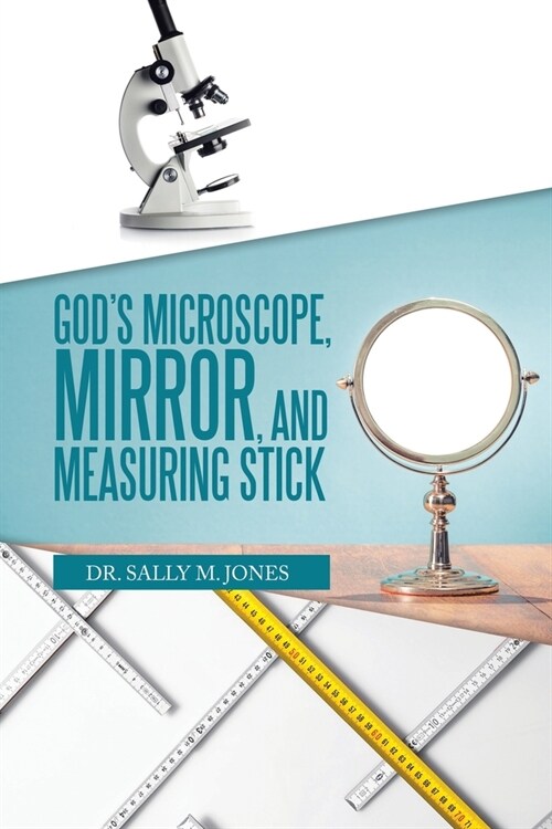 Gods Microscope, Mirror, and Measuring Stick (Paperback)