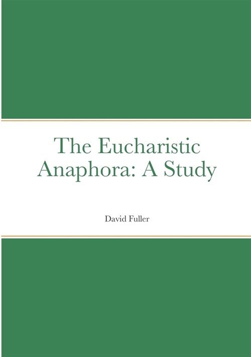 The Eucharistic Anaphora: A Study (Paperback)