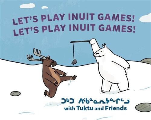 Lets Play Inuit Games! with Tuktu and Friends: Bilingual Inuktitut and English Edition (Hardcover, Bilingual Inukt)