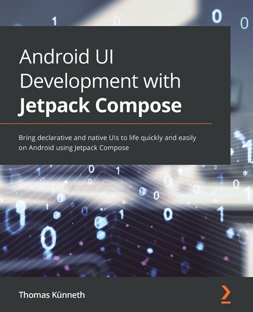 Android UI Development with Jetpack Compose : Bring declarative and native UIs to life quickly and easily on Android using Jetpack Compose (Paperback)