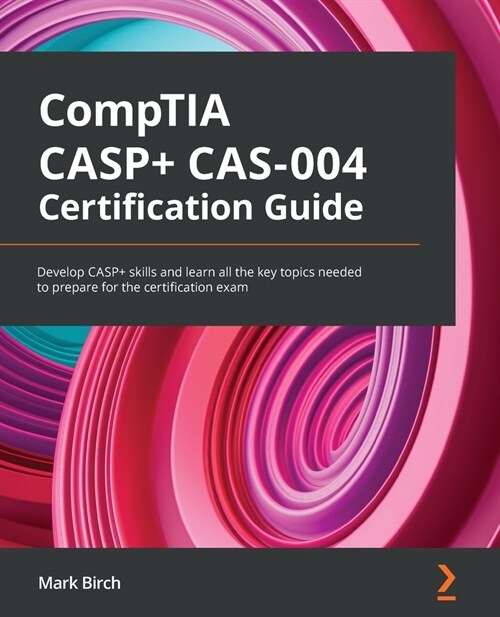 CompTIA CASP+ CAS-004 Certification Guide : Develop CASP+ skills and learn all the key topics needed to prepare for the certification exam (Paperback)
