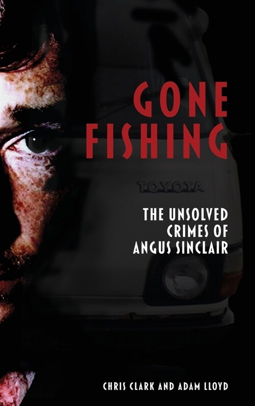 Gone Fishing: The Unsolved Crimes of Angus Sinclair (Hardcover)