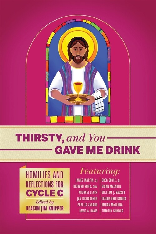 Thirsty, and You Gave Me Drink; Homilies and Reflections for Cycle C (Paperback)