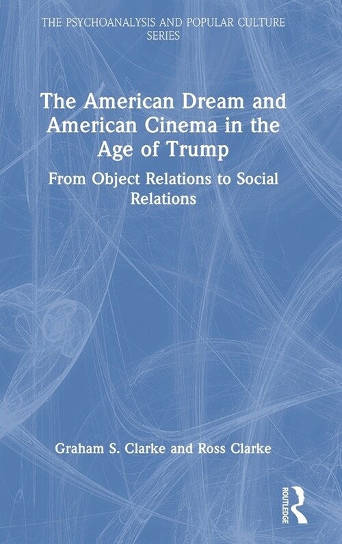 The American Dream and American Cinema in the Age of Trump : From Object Relations to Social Relations (Hardcover)