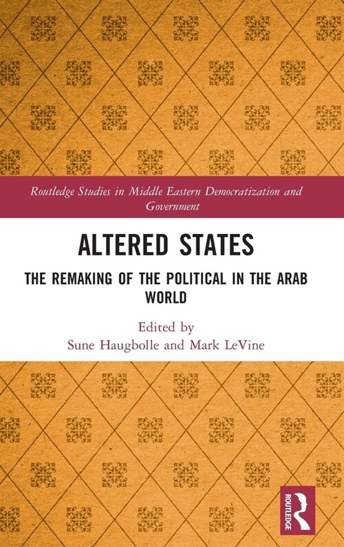 Altered States : The Remaking of the Political in the Arab World (Hardcover)