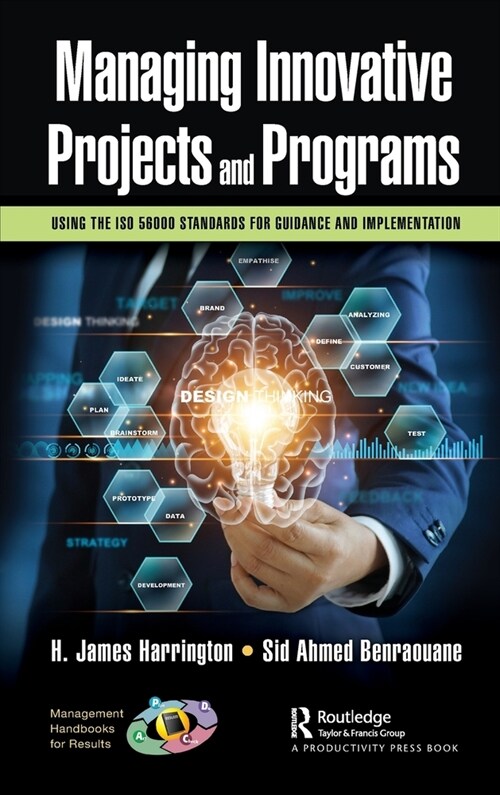 Managing Innovative Projects and Programs : Using the ISO 56000 Standards for Guidance and Implementation (Hardcover)