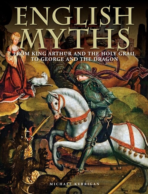 English Myths : From King Arthur and the Holy Grail to George and the Dragon (Hardcover)