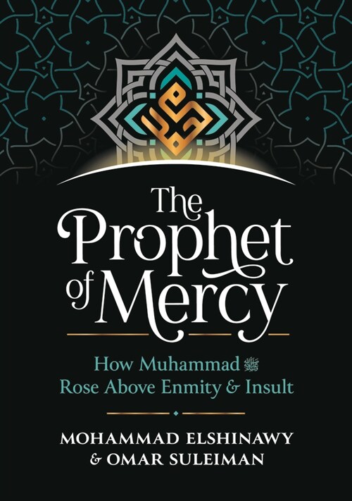 The Prophet of Mercy : How Muhammad     Rose Above Enmity Insult (Hardcover)