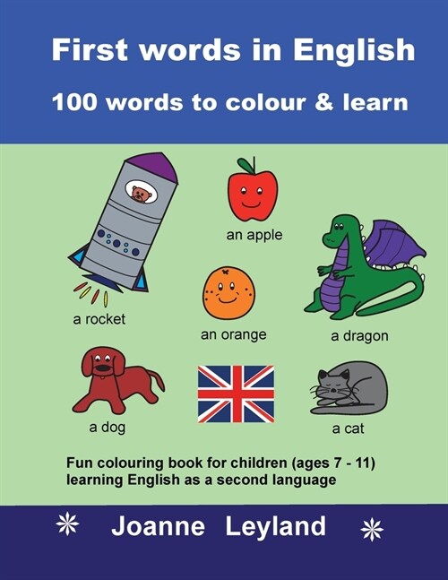 First Words In English - 100 Words To Colour & Learn: Fun colouring book for children (ages 7 - 11) learning English as a second language (Paperback)