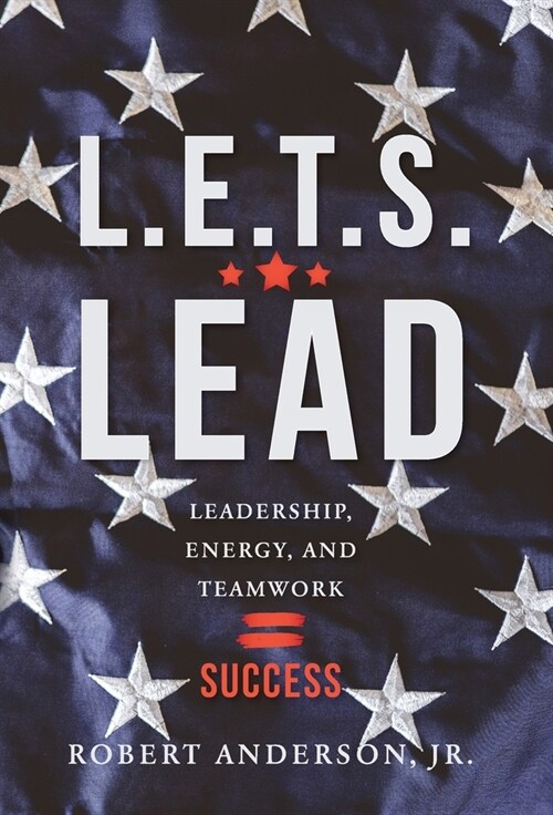 L.E.T.S. Lead: Leadership, Energy, and Teamwork=Success (Hardcover)