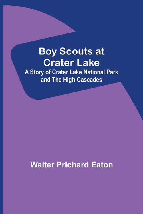 Boy Scouts at Crater Lake; A Story of Crater Lake National Park and the High Cascades (Paperback)