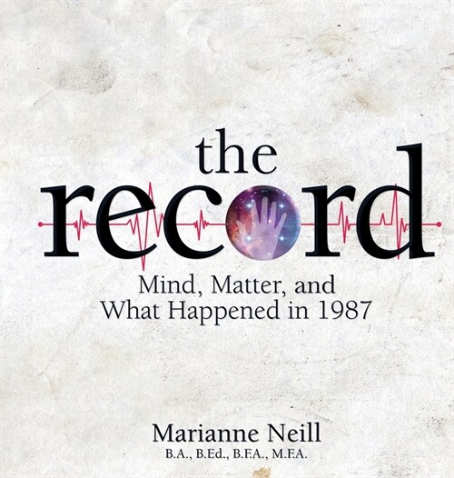 The Record: Mind, Matter, and What Happened in 1987 (Hardcover)