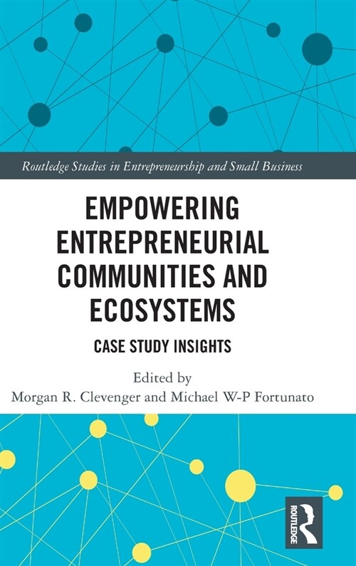 Empowering Entrepreneurial Communities and Ecosystems : Case Study Insights (Hardcover)