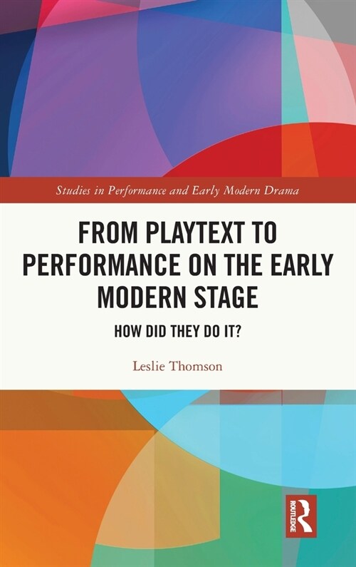 From Playtext to Performance on the Early Modern Stage : How Did They Do It? (Hardcover)