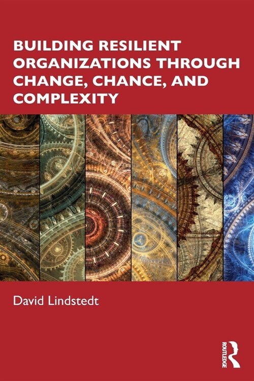 Building Resilient Organizations through Change, Chance, and Complexity (Paperback, 1)