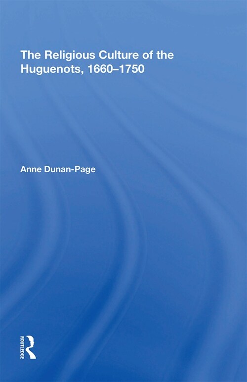 The Religious Culture of the Huguenots, 1660-1750 (Paperback, 1)