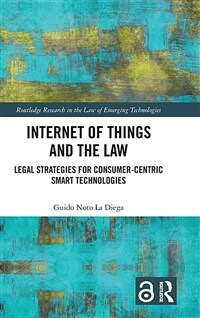 Internet of things and the law : legal strategies for consumer-centric smart technologies