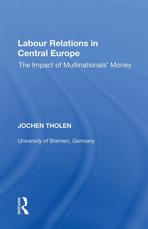 Labour Relations in Central Europe : The Impact of Multinationals Money (Paperback)
