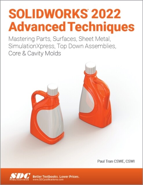Solidworks 2022 Advanced Techniques: Mastering Parts, Surfaces, Sheet Metal, Simulationxpress, Top-Down Assemblies, Core & Cavity Molds (Paperback)