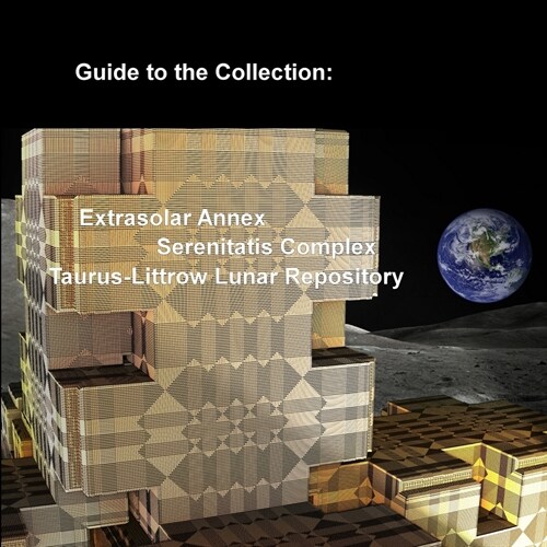 Guide to the Collection: Extrasolar Annex, Serenitatis Complex, Taurus-Littrow Lunar Repository (Paperback)