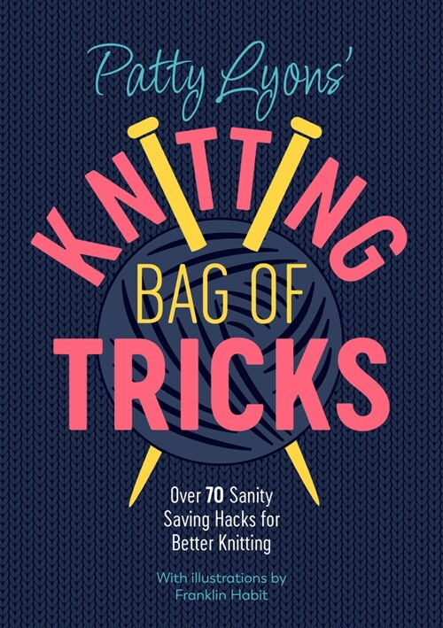 Patty Lyons Knitting Bag of Tricks : Sanity Saving Tips for Better Knitting (Paperback)