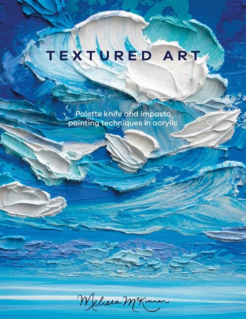 Textured Art : Palette knife and impasto painting techniques in acrylic (Paperback)