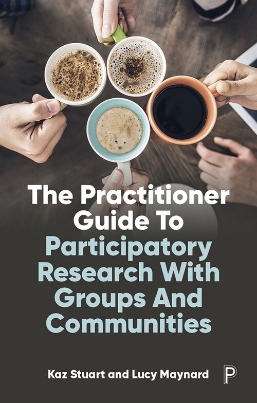 The Practitioner Guide to Participatory Research with Groups and Communities (Paperback)