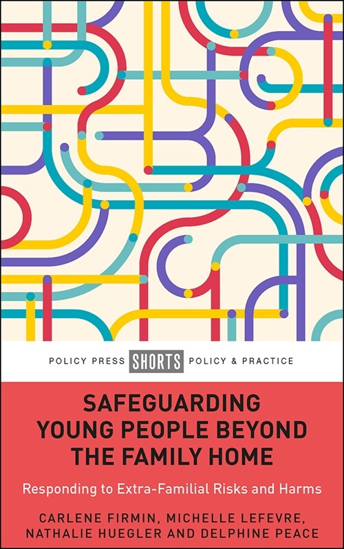 Safeguarding Young People Beyond the Family Home : Responding to Extra-Familial Risks and Harms (Paperback)
