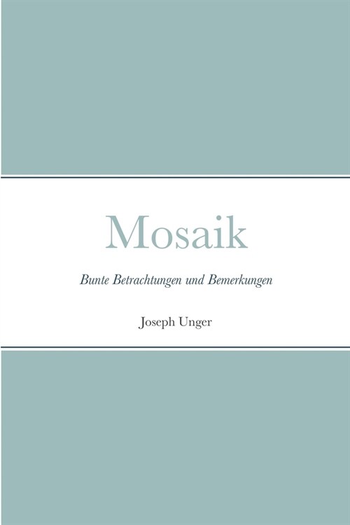 Mosaik: Bunte Betrachtungen und Bemerkungen (Paperback)