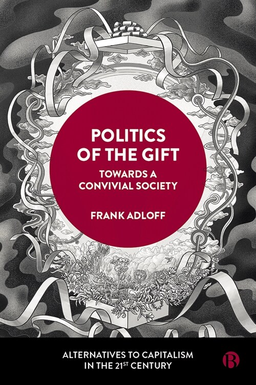 Politics of the Gift : Towards a Convivial Society (Hardcover)