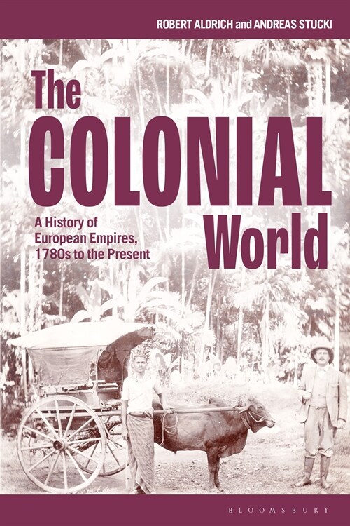 The Colonial World : A History of European Empires, 1780s to the Present (Hardcover)