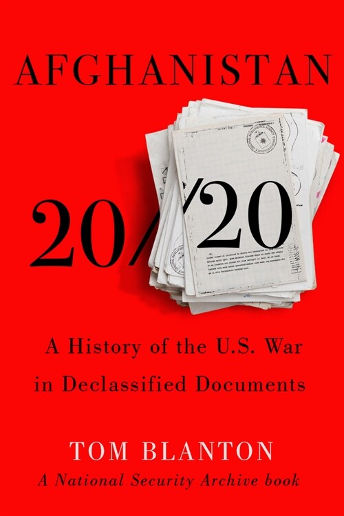 Afghanistan 20/20 : A History of the U.S. War in Declassified Documents (Hardcover)