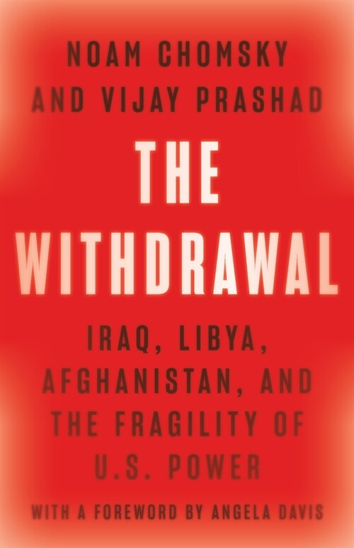 The Withdrawal : Iraq, Libya, Afghanistan, and the Fragility of U.S. Power (Hardcover)