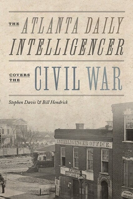 The Atlanta Daily Intelligencer Covers the Civil War (Hardcover)