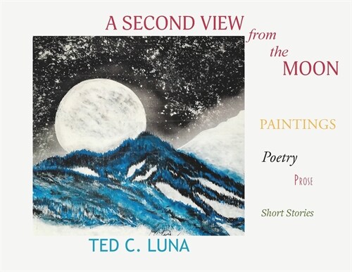 A Second View from the Moon: Paintings, Poetry, Prose, Short Stories (Paperback)